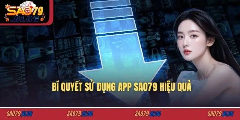 Bí quyết sử dụng app SAO79 hiệu quả