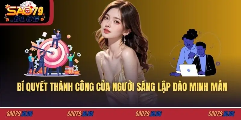 Bí quyết thành công của người sáng lập ĐÀO MINH MẪN