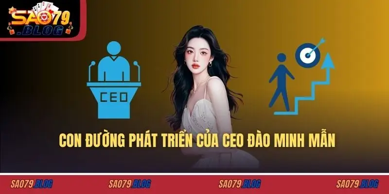 Con đường phát triển của CEO ĐÀO MINH MẪN