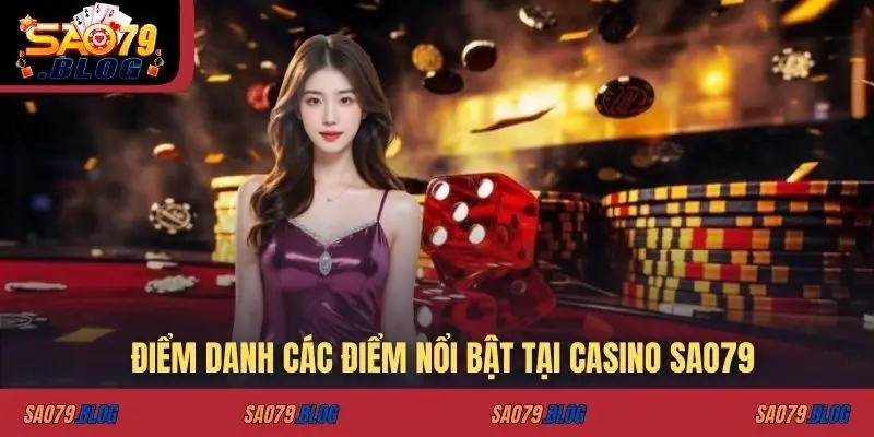 Điểm danh các điểm nổi bật tại casino SAO79