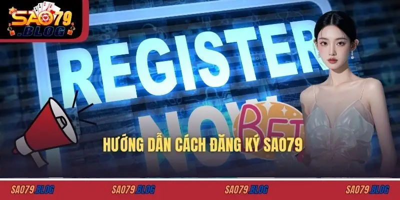 Hướng dẫn cách đăng ký SAO79