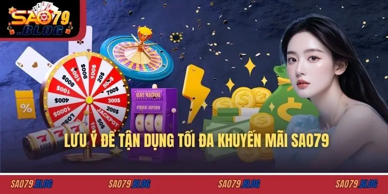 Lưu ý để tận dụng tối đa khuyến mãi SAO79