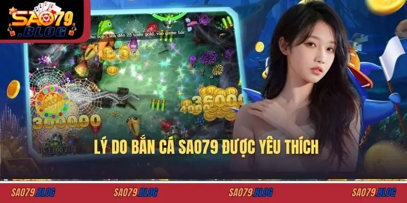 Lý do bắn cá SAO79 được yêu thích