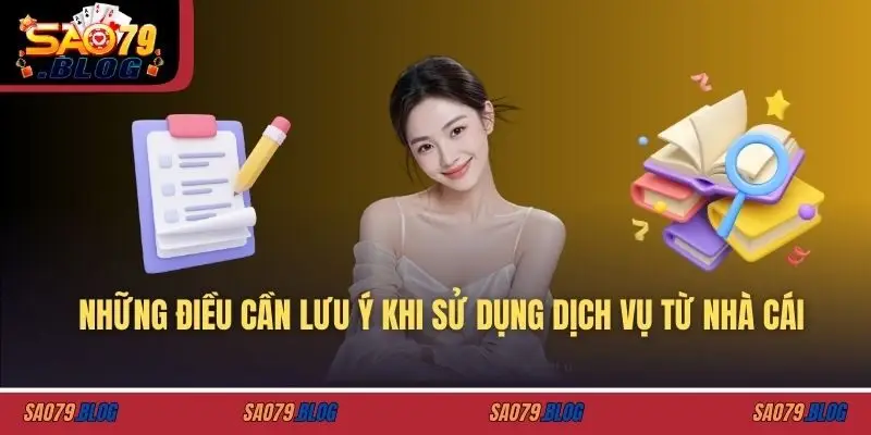 Những điều cần lưu ý khi sử dụng dịch vụ từ nhà cái
