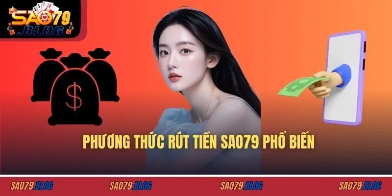 Phương thức rút tiền SAO79 phổ biến
