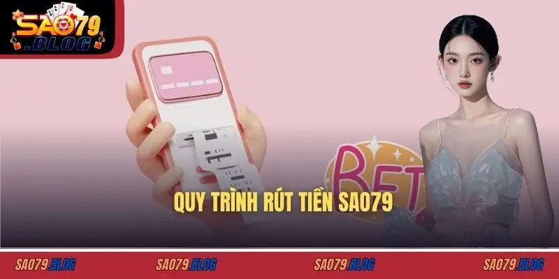 Quy trình rút tiền SAO79