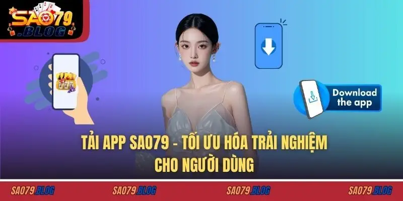 Tải app SAO79 – Tối ưu hóa trải nghiệm cho người dùng