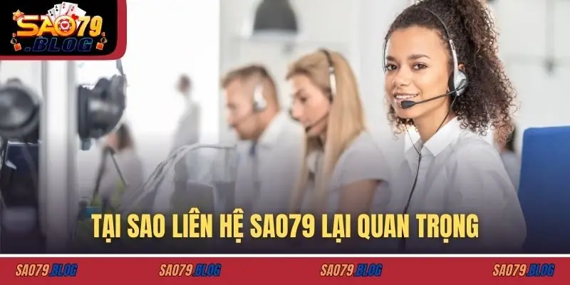 Tại sao liên hệ SAO79 lại quan trọng