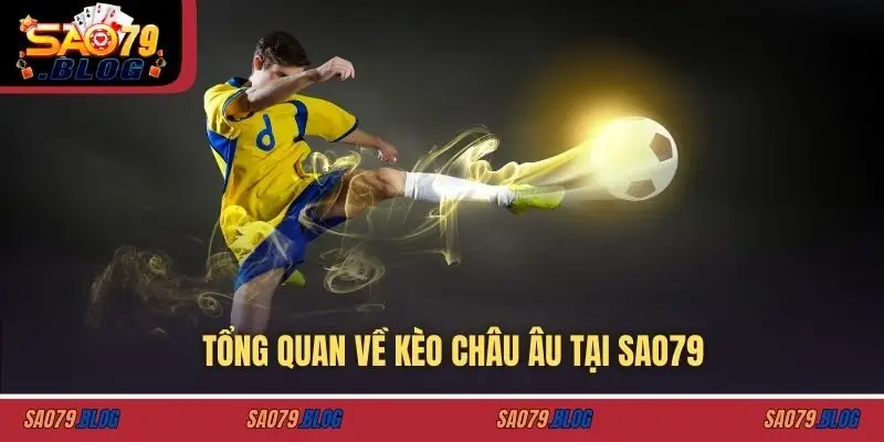 Tổng quan về kèo châu âu tại SAO79