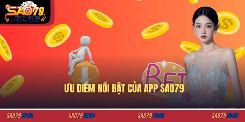 Ưu điểm nổi bật của app SAO79