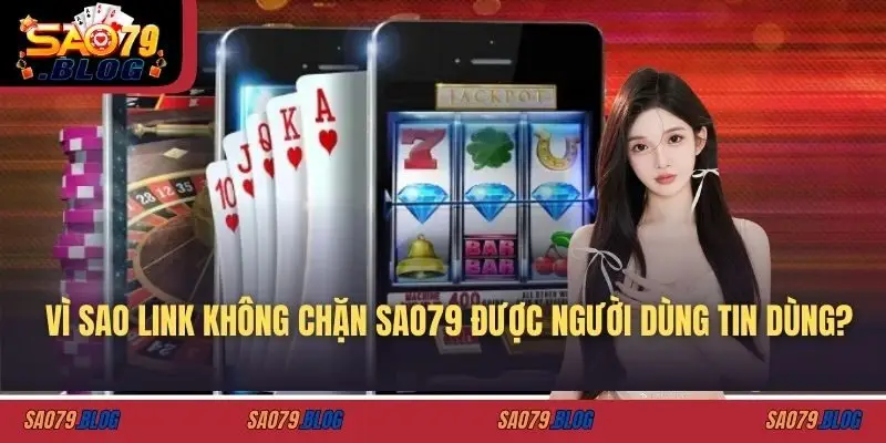 Vì sao link không chặn SAO79 được người dùng tin dùng?