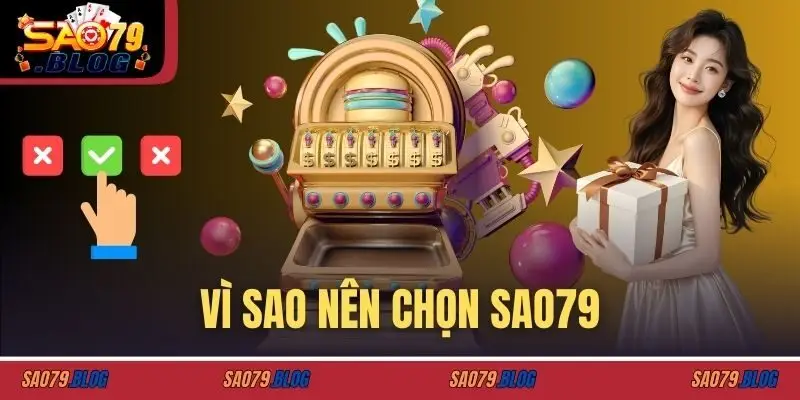 Vì sao nên chọn SAO79