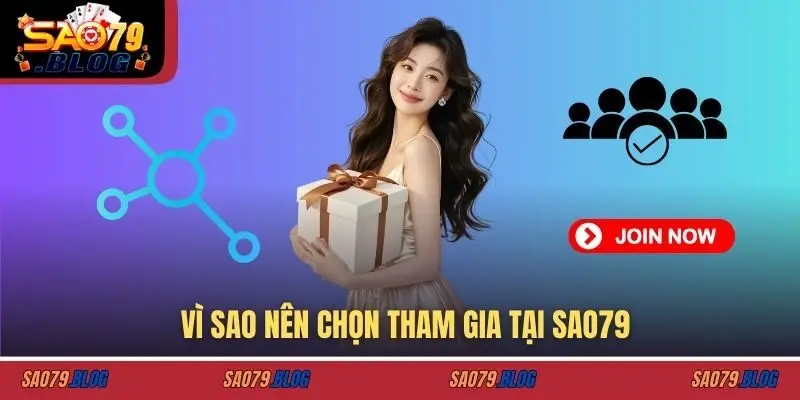 Vì sao nên chọn tham gia tại SAO79