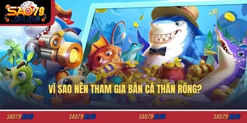 Vì sao nên tham gia bắn cá thần rồng?